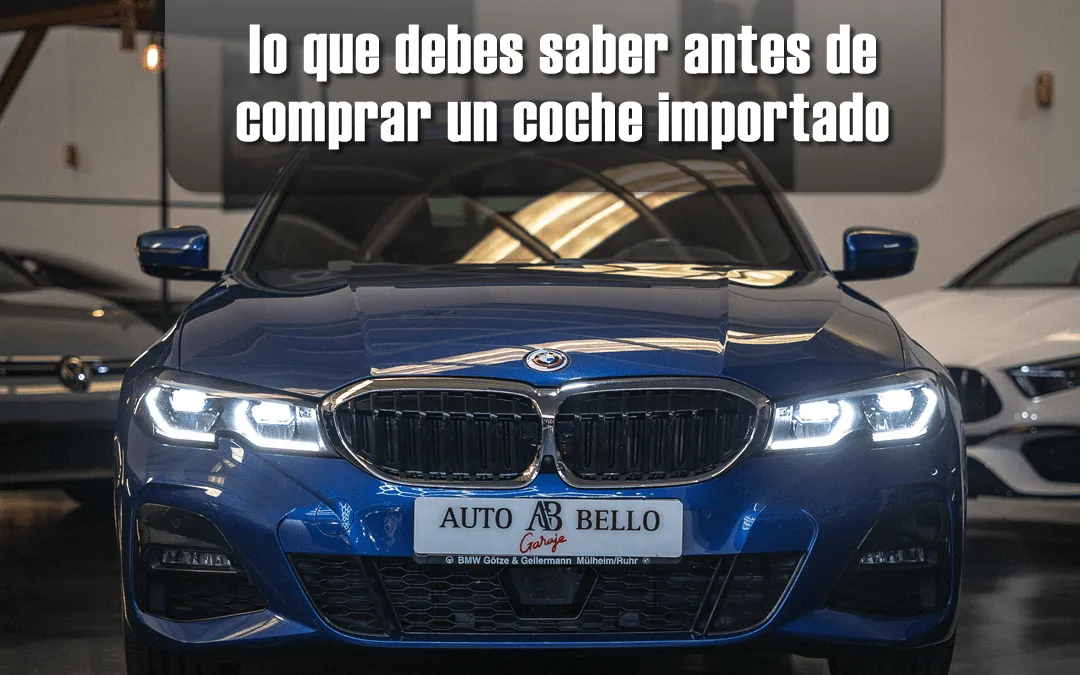 Coches importados de segunda mano alta gama: lo que debes saber antes de comprarlos